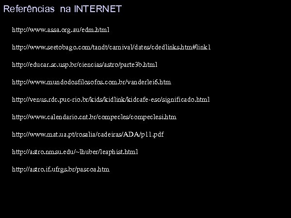 Referências na INTERNET http: //www. assa. org. au/edm. html http: //www. seetobago. com/tandt/carnival/dates/cdedlinks. htm#link