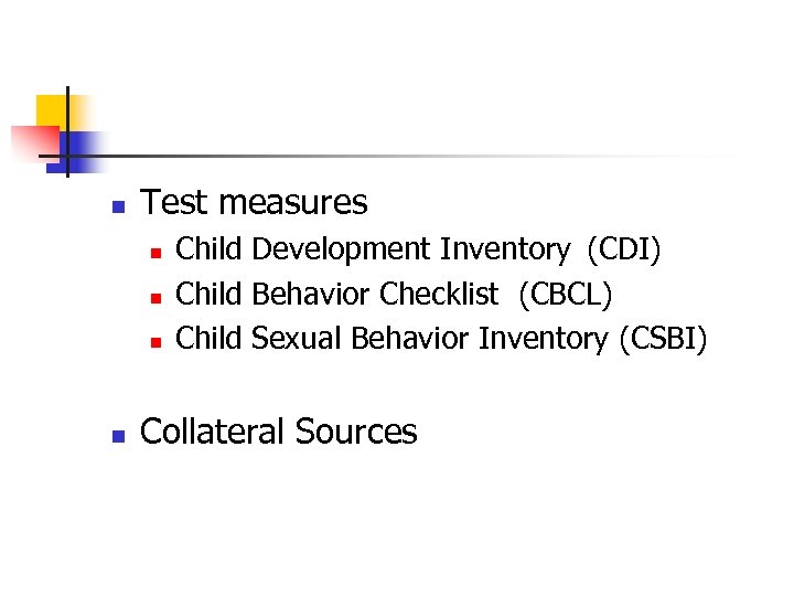 n Test measures n n Child Development Inventory (CDI) Child Behavior Checklist (CBCL) Child