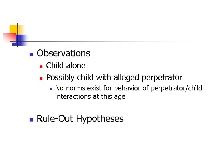 n Observations n n Child alone Possibly child with alleged perpetrator n n No