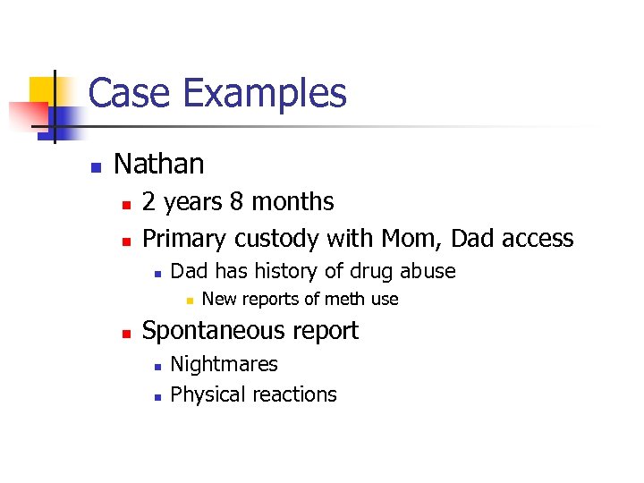 Case Examples n Nathan n n 2 years 8 months Primary custody with Mom,