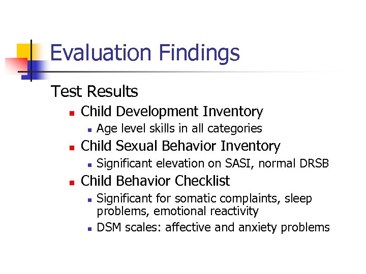 Evaluation Findings Test Results n Child Development Inventory n n Child Sexual Behavior Inventory