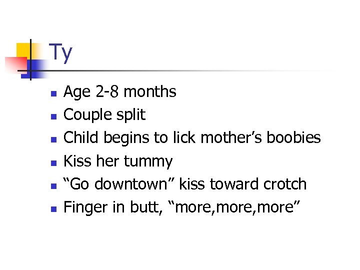 Ty n n n Age 2 -8 months Couple split Child begins to lick