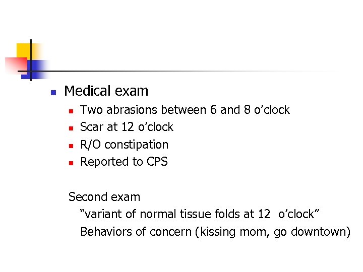 n Medical exam n n Two abrasions between 6 and 8 o’clock Scar at