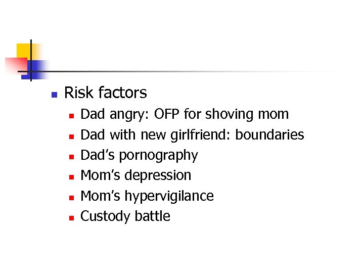 n Risk factors n n n Dad angry: OFP for shoving mom Dad with