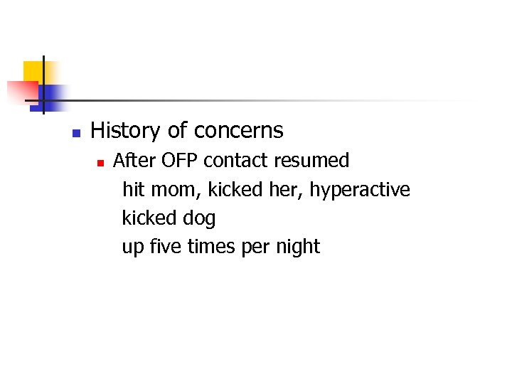 n History of concerns n After OFP contact resumed hit mom, kicked her, hyperactive