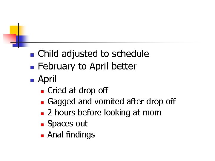 n n n Child adjusted to schedule February to April better April n n