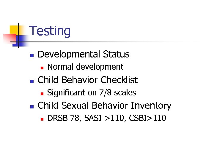 Testing n Developmental Status n n Child Behavior Checklist n n Normal development Significant