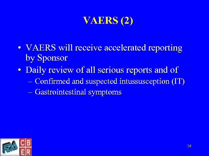 VAERS (2) • VAERS will receive accelerated reporting by Sponsor • Daily review of