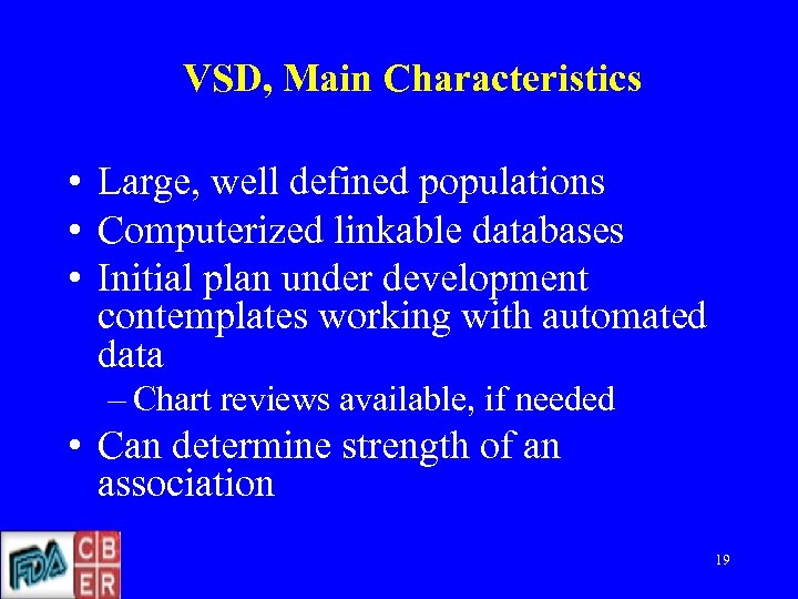VSD, Main Characteristics • Large, well defined populations • Computerized linkable databases • Initial