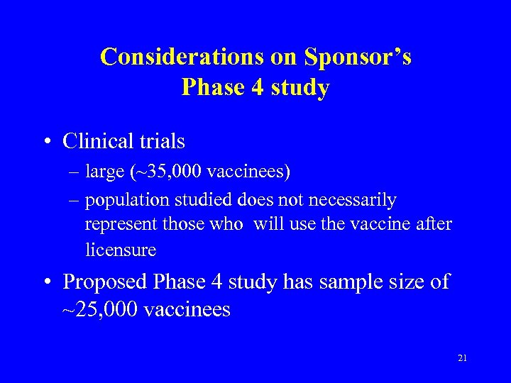 Considerations on Sponsor’s Phase 4 study • Clinical trials – large (~35, 000 vaccinees)