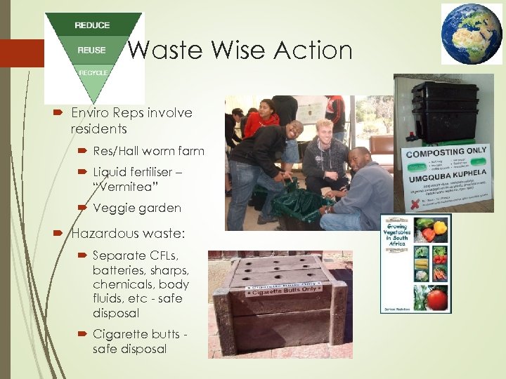 Waste Wise Action Enviro Reps involve residents Res/Hall worm farm Liquid fertiliser – “Vermitea”