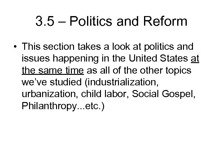 3. 5 – Politics and Reform • This section takes a look at politics