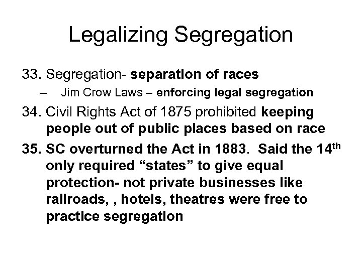 Legalizing Segregation 33. Segregation- separation of races – Jim Crow Laws – enforcing legal