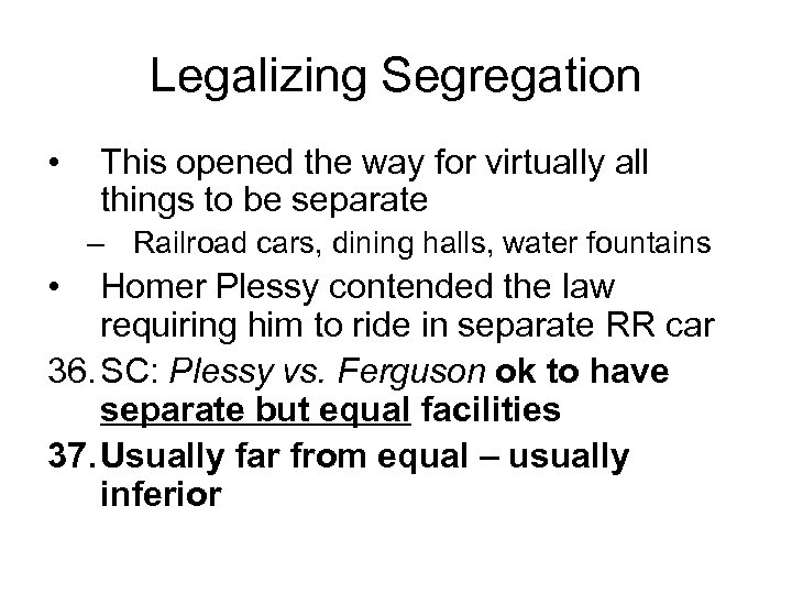 Legalizing Segregation • This opened the way for virtually all things to be separate