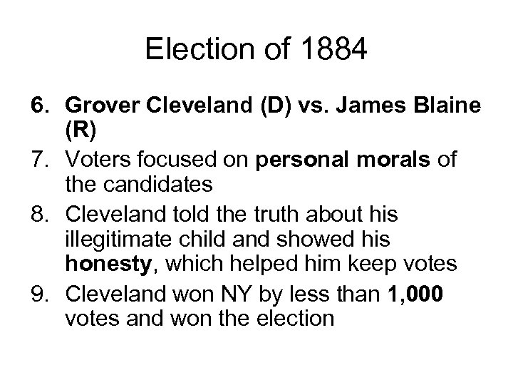 Election of 1884 6. Grover Cleveland (D) vs. James Blaine (R) 7. Voters focused