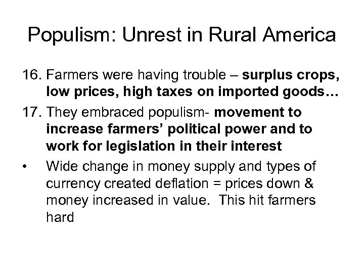 Populism: Unrest in Rural America 16. Farmers were having trouble – surplus crops, low