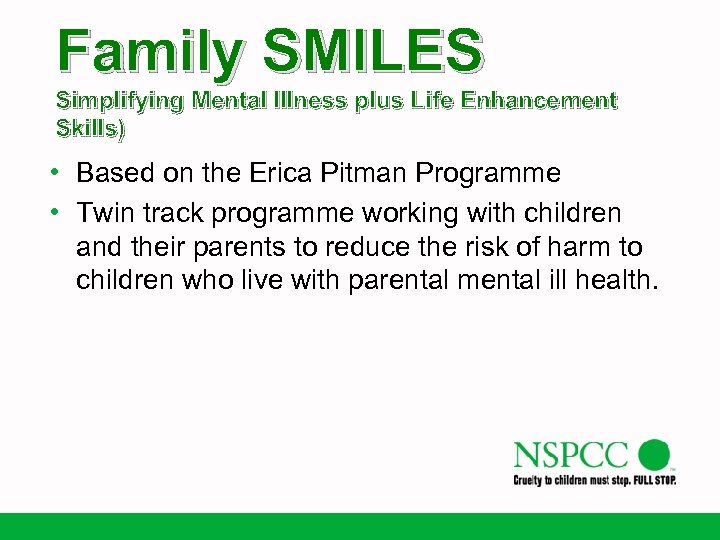 Family SMILES Simplifying Mental Illness plus Life Enhancement Skills) • Based on the Erica