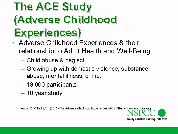 The ACE Study (Adverse Childhood Experiences) • Adverse Childhood Experiences & their relationship to