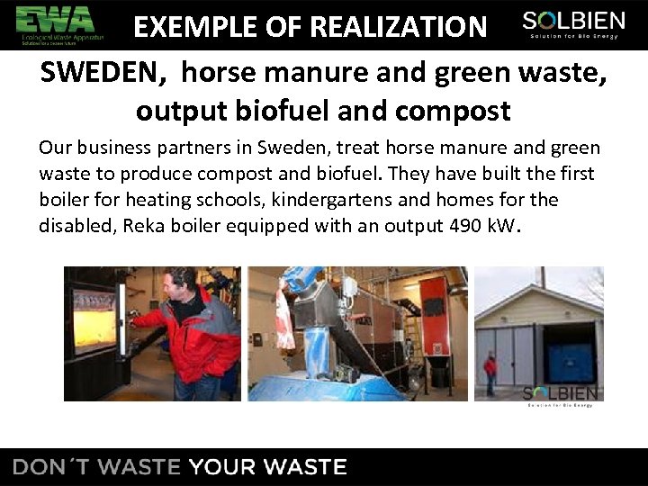 EXEMPLE OF REALIZATION SWEDEN, horse manure and green waste, output biofuel and compost Our