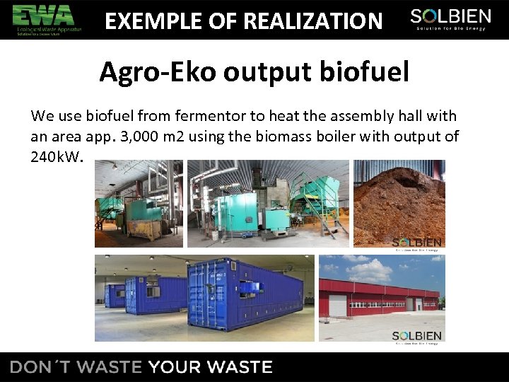 EXEMPLE OF REALIZATION Agro-Eko output biofuel We use biofuel from fermentor to heat the