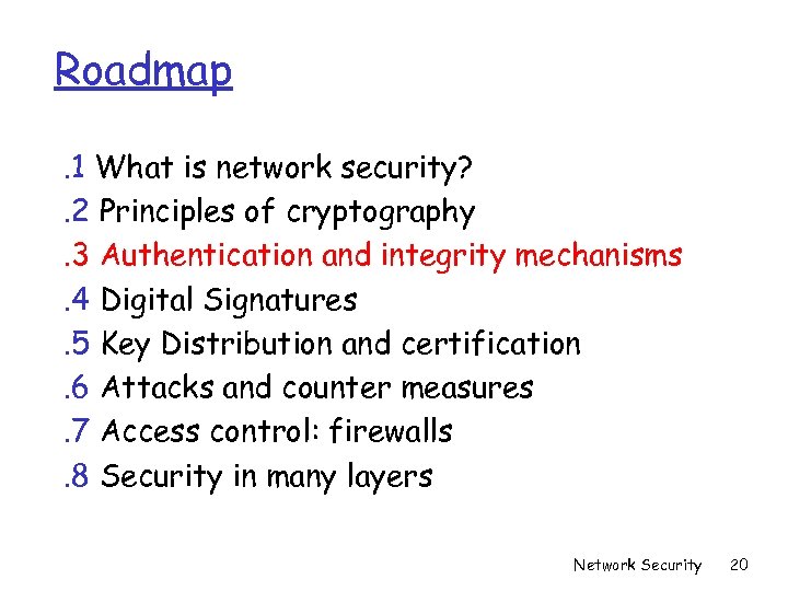 Roadmap. 1 What is network security? . 2 Principles of cryptography. 3 Authentication and