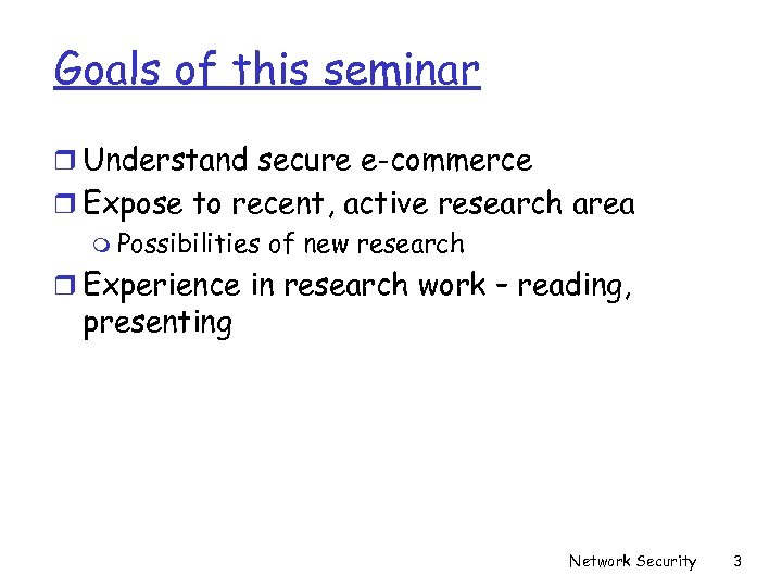 Goals of this seminar r Understand secure e-commerce r Expose to recent, active research