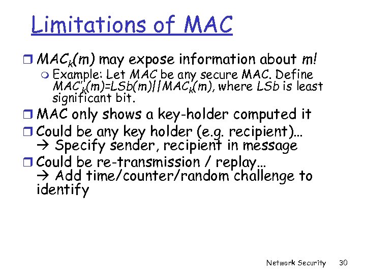 Limitations of MAC r MACk(m) may expose information about m! m Example: Let MAC