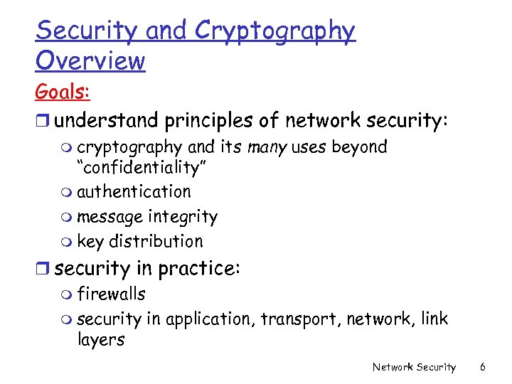 Security and Cryptography Overview Goals: r understand principles of network security: m cryptography and