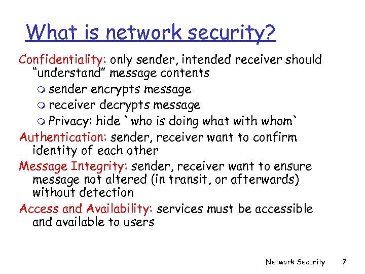 What is network security? Confidentiality: only sender, intended receiver should “understand” message contents m