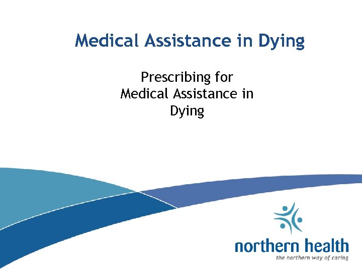 Medical Assistance in Dying Prescribing for Medical Assistance in Dying 
