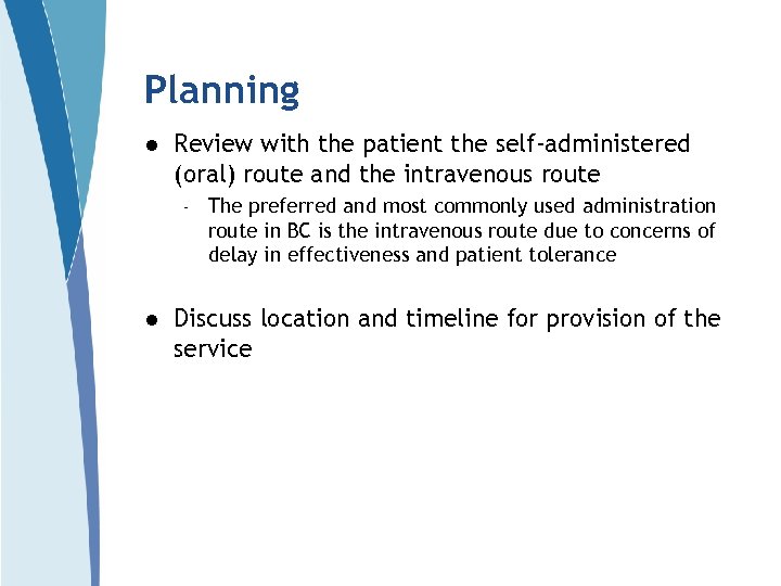 Planning l Review with the patient the self-administered (oral) route and the intravenous route