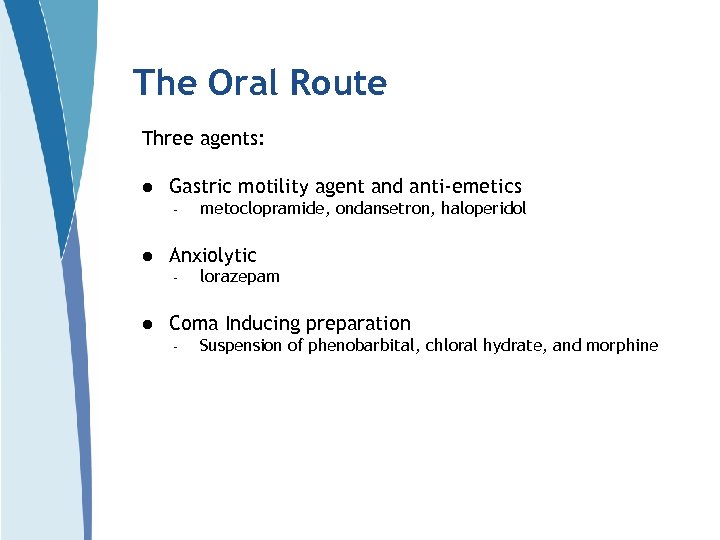 The Oral Route Three agents: l Gastric motility agent and anti-emetics – l Anxiolytic