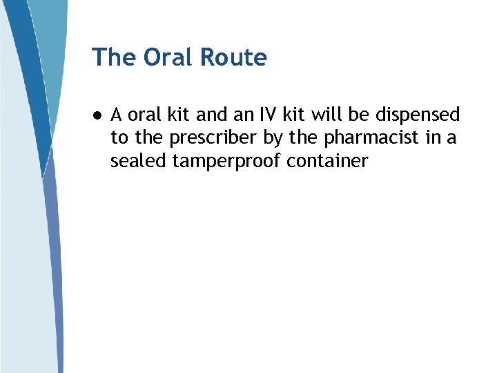 The Oral Route l A oral kit and an IV kit will be dispensed