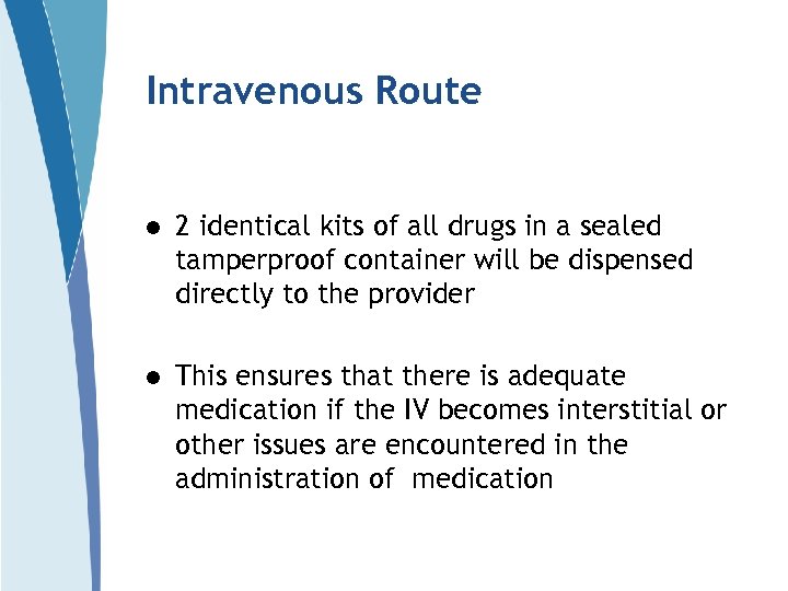 Intravenous Route l 2 identical kits of all drugs in a sealed tamperproof container