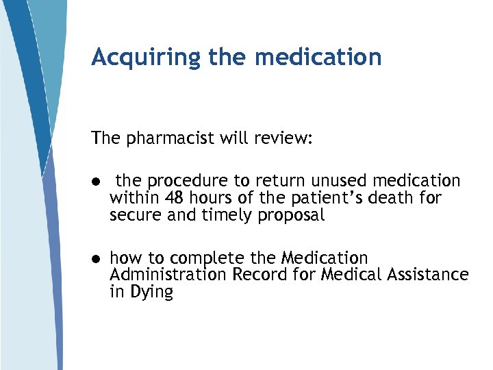 Acquiring the medication The pharmacist will review: l the procedure to return unused medication