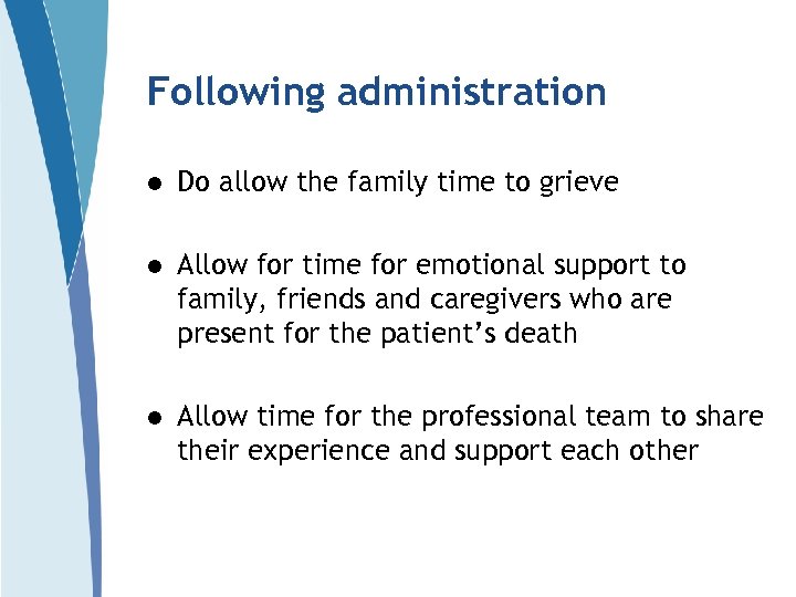 Following administration l Do allow the family time to grieve l Allow for time