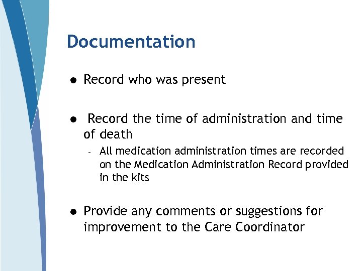 Documentation l Record who was present l Record the time of administration and time