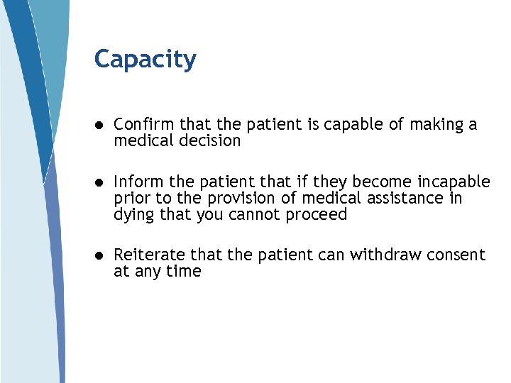Capacity l Confirm that the patient is capable of making a medical decision l