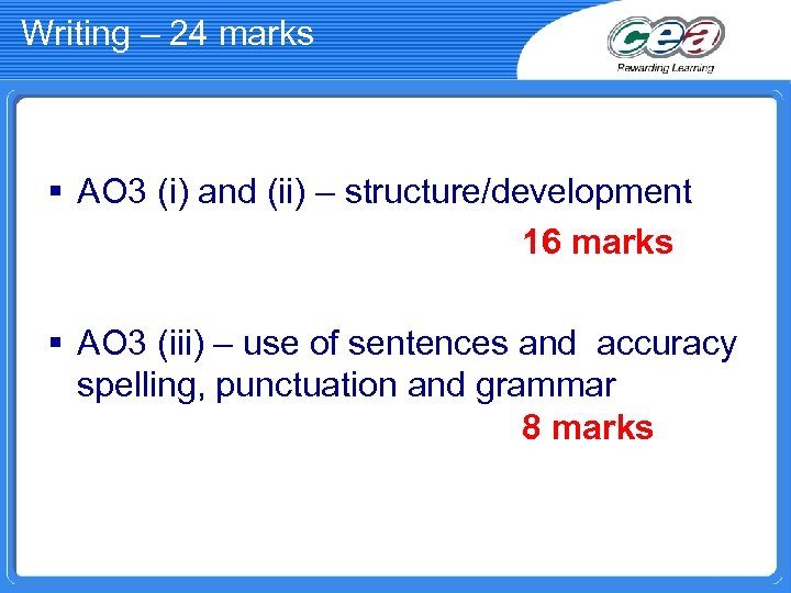 Writing – 24 marks § AO 3 (i) and (ii) – structure/development 16 marks