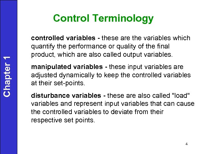 Chapter 1 Control Terminology controlled variables - these are the variables which quantify the