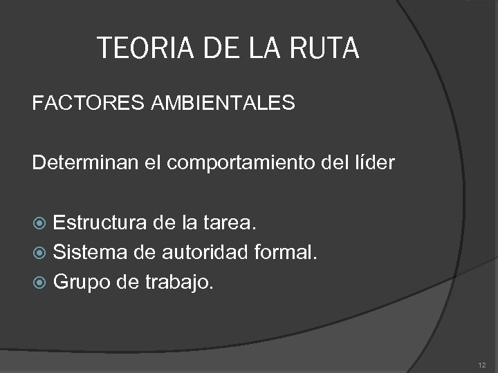 TEORIA DE LA RUTA FACTORES AMBIENTALES Determinan el comportamiento del líder Estructura de la