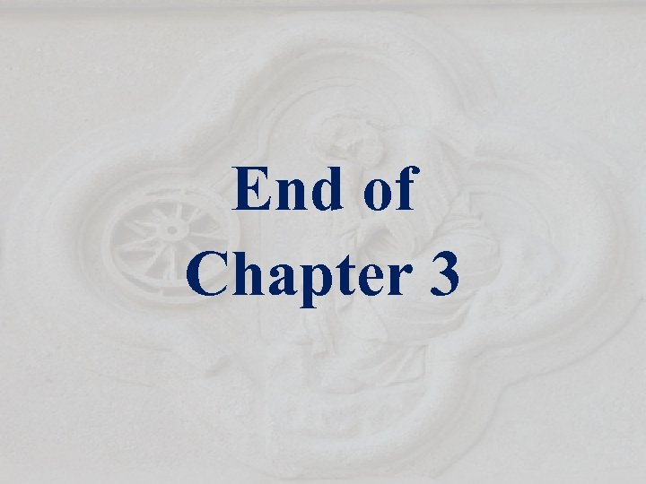 End of Chapter 3 
