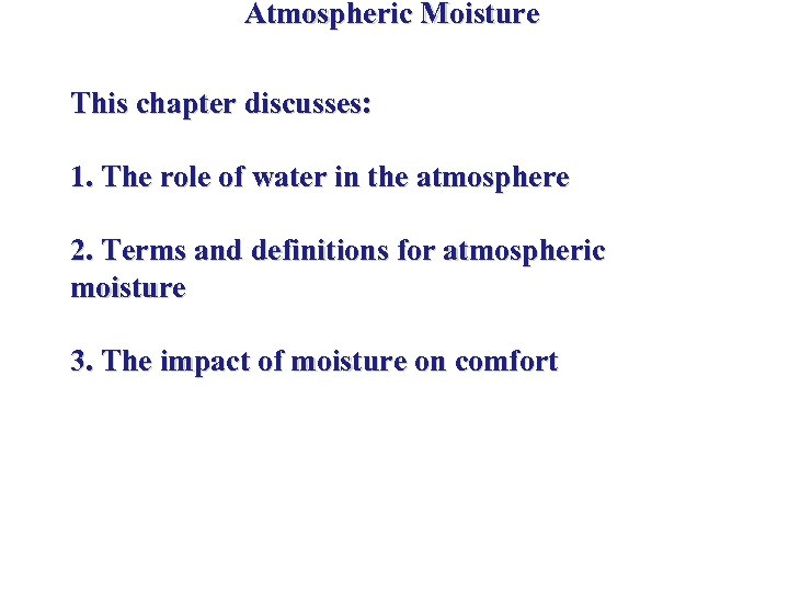 Atmospheric Moisture This chapter discusses: 1. The role of water in the atmosphere 2.