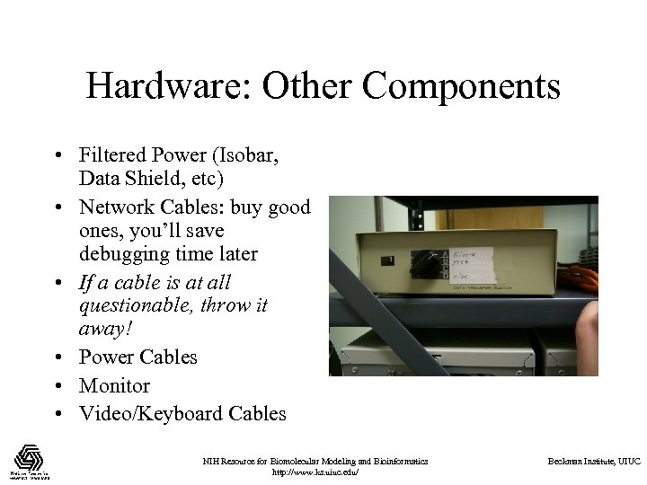 Hardware: Other Components • Filtered Power (Isobar, Data Shield, etc) • Network Cables: buy