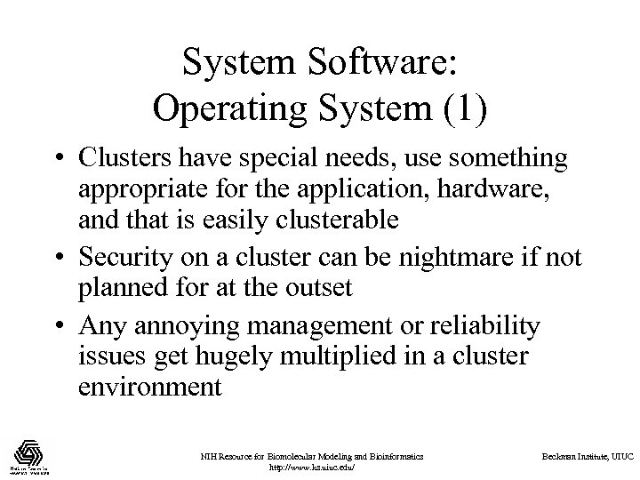 System Software: Operating System (1) • Clusters have special needs, use something appropriate for