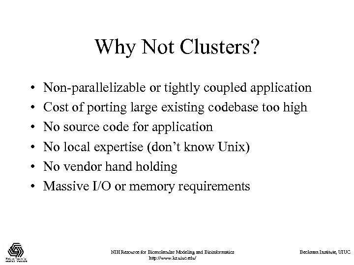 Why Not Clusters? • • • Non-parallelizable or tightly coupled application Cost of porting
