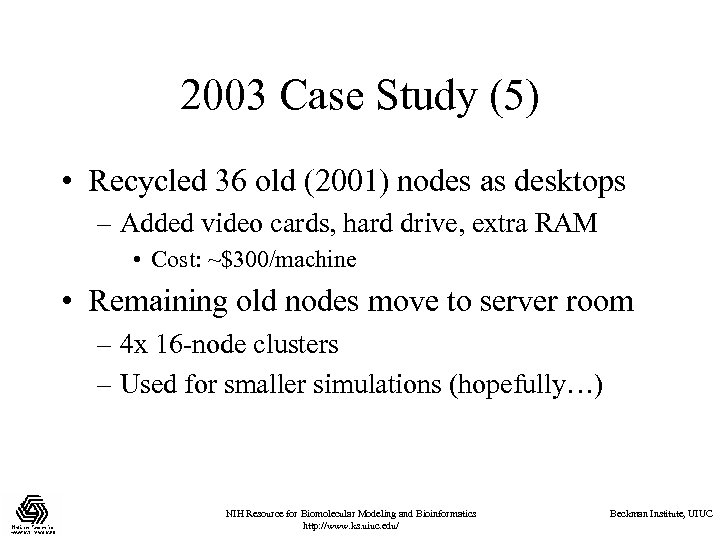 2003 Case Study (5) • Recycled 36 old (2001) nodes as desktops – Added