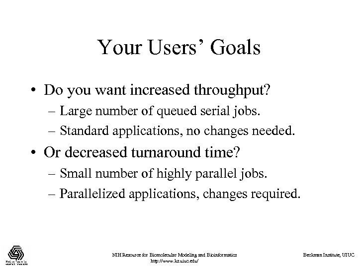 Your Users’ Goals • Do you want increased throughput? – Large number of queued