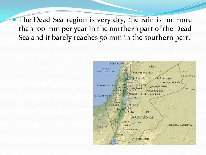  The Dead Sea region is very dry, the rain is no more than