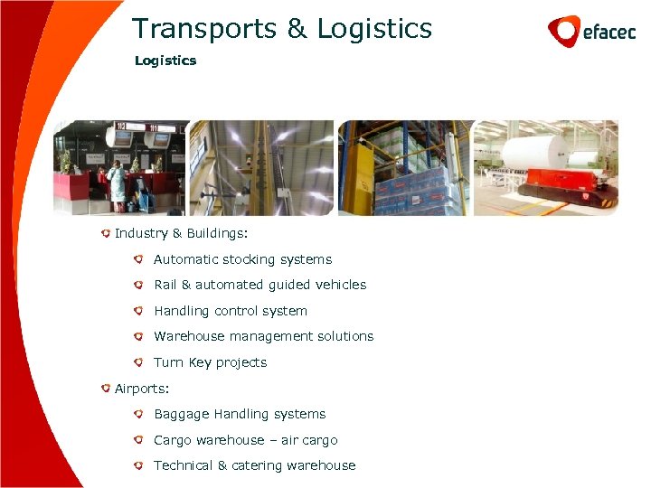 Transports & Logistics Industry & Buildings: Automatic stocking systems Rail & automated guided vehicles